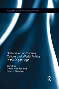 Understanding Popular Culture and World Politics in the Digital Age - 9780367874476 by Laura J. Shepherd, Caitlin Hamilton, 9780367874476