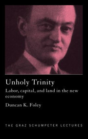 Unholy Trinity (Labor, Capital and Land in the New Economy) - 9780415780209 by Duncan K. Foley, 9780415780209