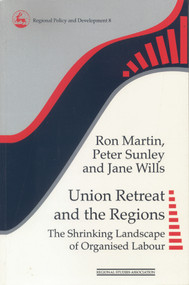 Union Retreat and the Regions (The Shrinking Landscape of Organised Labour) - 9780117023765 by Ron Martin, Peter Sunley, Jane Wills, 9780117023765