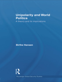 Unipolarity and World Politics (A Theory and its Implications) - 9780415642002 by Birthe Hansen, 9780415642002