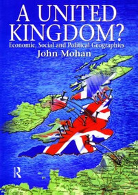 A United Kingdom? (Economic, Social and Political Geographies) by John Mohan, 9780340677520