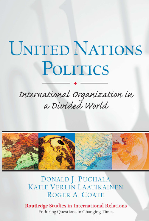 United Nations Politics (International Organization in a Divided World) by Donald Puchala, Katie Laatikainen, Roger Coate, 9780131727656