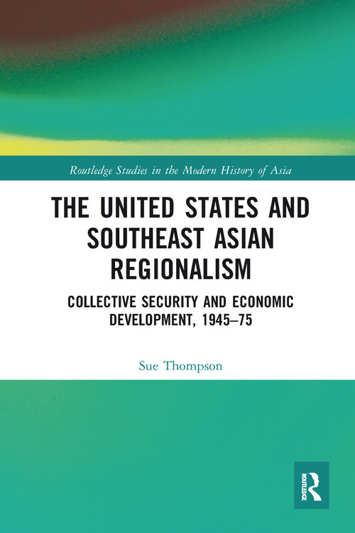 The United States and Southeast Asian Regionalism (Collective Security and Economic Development, 1945-75) - 9780367582715 by Sue Thompson, 9780367582715