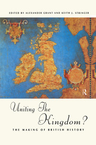Uniting the Kingdom? (The Making of British History) - 9780415756570 by Alexander Grant, Keith Stringer, 9780415756570