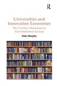 Universities and Innovation Economies (The Creative Wasteland of Post-Industrial Society) - 9780367599669 by Peter Murphy, 9780367599669