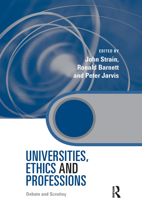 Universities, Ethics and Professions (Debate and Scrutiny) - 9780367603199 by John Strain, Ronald Barnett, Peter Jarvis, 9780367603199