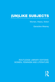 (Un)like Subjects (Women, Theory, Fiction) - 9780415752350 by Gerardine Meaney, 9780415752350