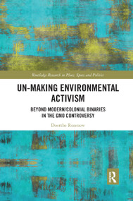 Un-making Environmental Activism (Beyond Modern/Colonial Binaries in the GMO Controversy) - 9780367875800 by Doerthe Rosenow, 9780367875800