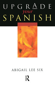 Upgrade Your Spanish by Abigail Lee Six, 9780340761861