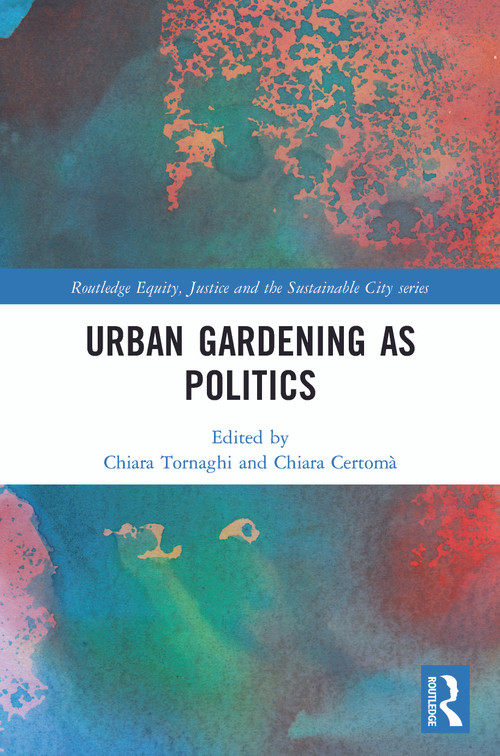 Urban Gardening as Politics - 9780367500399 by Chiara Tornaghi, Chiara Certomà, 9780367500399