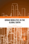 Urban Mobilities in the Global South - 9780367885588 by Tanu Priya Uteng, Karen Lucas, 9780367885588