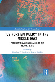 US Foreign Policy in the Middle East (From American Missionaries to the Islamic State) - 9780367860493 by Geoffrey F. Gresh, Tugrul Keskin, 9780367860493