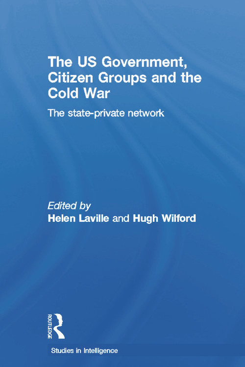 The US Government, Citizen Groups and the Cold War (The State-Private Network) by Helen Laville, Hugh Wilford, 9780415653053