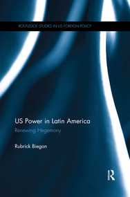 US Power in Latin America (Renewing Hegemony) - 9780367264888 by Rubrick Biegon, 9780367264888