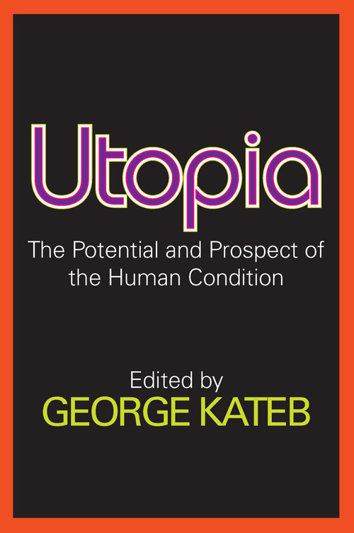 Utopia (The Potential and Prospect of the Human Condition) - 9780202361888 by George Kateb, 9780202361888