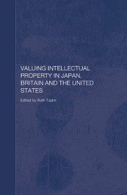 Valuing Intellectual Property in Japan, Britain and the United States by Ruth Taplin, 9780415654753