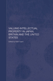 Valuing Intellectual Property in Japan, Britain and the United States by Ruth Taplin, 9780415654753