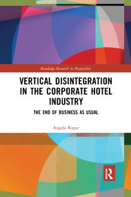 Vertical Disintegration in the Corporate Hotel Industry (The End of Business as Usual) - 9780367362317 by Angela Roper, 9780367362317