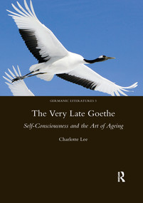 The Very Late Goethe (Self-Consciousness and the Art of Ageing) - 9780367601911 by Charlotte Lee, 9780367601911