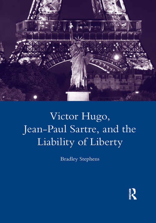 Victor Hugo, Jean-Paul Sartre, and the Liability of Liberty - 9780367603649 by Bradley Stephens, 9780367603649