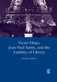 Victor Hugo, Jean-Paul Sartre, and the Liability of Liberty - 9780367603649 by Bradley Stephens, 9780367603649