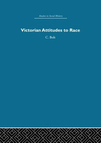 Victorian Attitudes to Race by Christine Bolt, 9780415611428