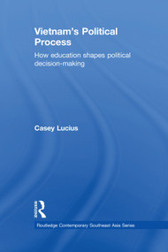 Vietnam's Political Process (How education shapes political decision making) - 9780415666107 by Casey Lucius, 9780415666107