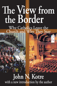 The View from the Border (Why Catholics Leave the Church and Why They Stay) - 9780202363073 by John Kotre, 9780202363073