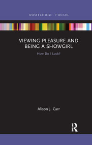 Viewing Pleasure and Being a Showgirl (How Do I Look?) - 9780367607111 by Alison Carr, 9780367607111