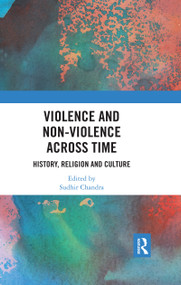 Violence and Non-Violence across Time (History, Religion and Culture) - 9780367479237 by Sudhir Chandra, 9780367479237