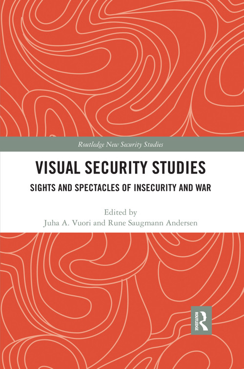 Visual Security Studies (Sights and Spectacles of Insecurity and War) - 9780367457624 by Juha Vuori, Rune Saugmann, 9780367457624