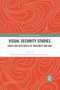 Visual Security Studies (Sights and Spectacles of Insecurity and War) - 9780367457624 by Juha Vuori, Rune Saugmann, 9780367457624