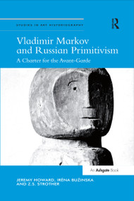 Vladimir Markov and Russian Primitivism (A Charter for the Avant-Garde) - 9780367433185 by Jeremy Howard, Irena Bužinska, Z.S. Strother, 9780367433185
