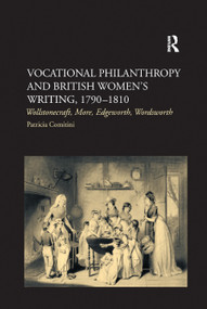 Vocational Philanthropy and British Women's Writing, 1790�1810 (Wollstonecraft, More, Edgeworth, Wordsworth) - 9780367882426 by Patricia Comitini, 9780367882426