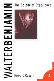 Walter Benjamin (The Colour of Experience) - 9780415089593 by Howard Caygill, 9780415089593