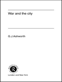 War and the City by Gregory J. Ashworth, 9780415755573