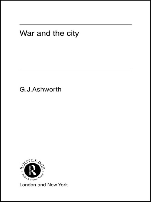 War and the City by Gregory J. Ashworth, 9780415755573