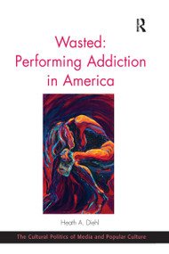 Wasted: Performing Addiction in America - 9780367597528 by Heath A. Diehl, 9780367597528