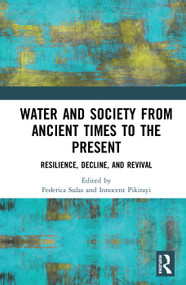 Water and Society from Ancient Times to the Present (Resilience, Decline, and Revival) - 9780367586966 by Federica Sulas, Innocent Pikirayi, 9780367586966