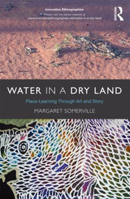 Water in a Dry Land (Place-Learning Through Art and Story) - 9780415503976 by Margaret Somerville, 9780415503976