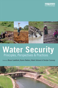 Water Security (Principles, Perspectives and Practices) by Bruce Lankford, Karen Bakker, Mark Zeitoun, Declan Conway, 9780415534710