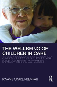 The Wellbeing of Children in Care (A New Approach for Improving Developmental Outcomes) - 9780415479400 by Kwame Owusu-Bempah, 9780415479400