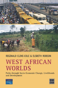 West African Worlds (Paths Through Socio-Economic Change, Livelihoods and Development) - 9780130259493 by Reginald Cline-Cole, Elsbeth Robson, 9780130259493