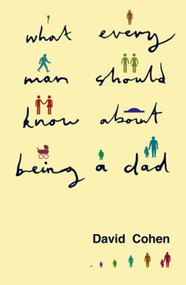 What Every Man Should Know About Being a Dad - 9780415486170 by David Cohen, 9780415486170