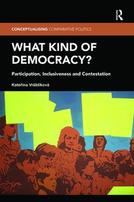 What Kind of Democracy? (Participation, Inclusiveness and Contestation) - 9780367000233 by Kateřina Vráblíková, 9780367000233