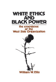 White Ethics and Black Power (The Emergence of the West Side Organization) - 9780202362892 by William W. Ellis, 9780202362892