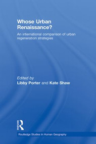 Whose Urban Renaissance? (An international comparison of urban regeneration strategies) by Libby Porter, Kate Shaw, 9780415860710