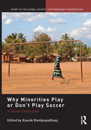 Why Minorities Play or Don't Play Soccer (A Global Exploration) - 9780415518154 by Kausik Bandyopadhyay, 9780415518154
