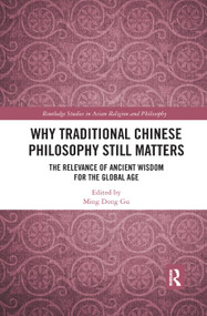 Why Traditional Chinese Philosophy Still Matters (The Relevance of Ancient Wisdom for the Global Age) - 9780367356125 by Ming Dong Gu, 9780367356125