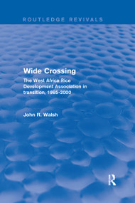 Wide Crossing (The West Africa Rice Development Association in Transition, 1985-2000) - 9780367249618 by John R. Walsh, 9780367249618